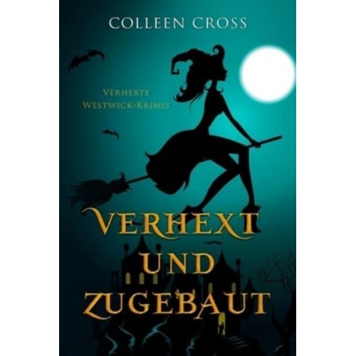 Verhext und zugebaut: Verhexte Westwick-Krimis #1 - Verhexte Westwick-Krimis