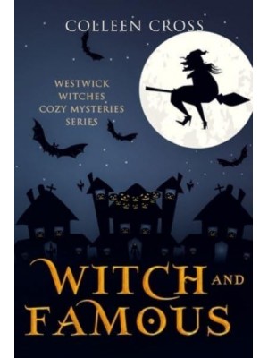Witch and Famous : A Westwick Witches Cozy Mystery: Westwick Witches Cozy Mysteries - Westwick Witches Cozy Mysteries