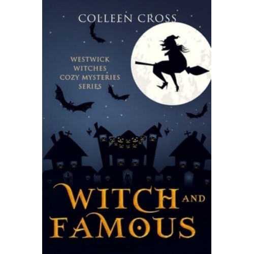 Witch and Famous : A Westwick Witches Cozy Mystery: Westwick Witches Cozy Mysteries - Westwick Witches Cozy Mysteries