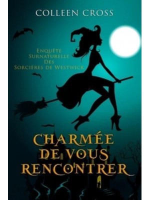 Charmée De Vous Rencontrer: Une Petite Enquête des Sorcières de Westwick - Les Petites Enquêtes Surnaturelles Des Sorcières De Westwick