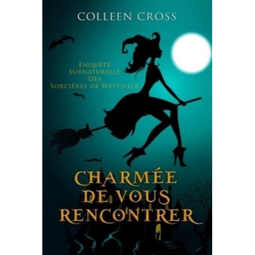 Charmée De Vous Rencontrer: Une Petite Enquête des Sorcières de Westwick - Les Petites Enquêtes Surnaturelles Des Sorcières De Westwick