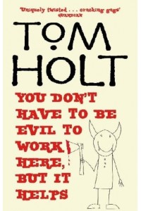 You Don't Have to Be Evil to Work Here, but It Helps - J.W. Wells & Co.