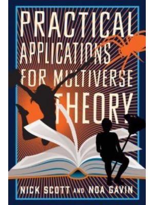 Practical Applications for Multiverse Theory A Novel