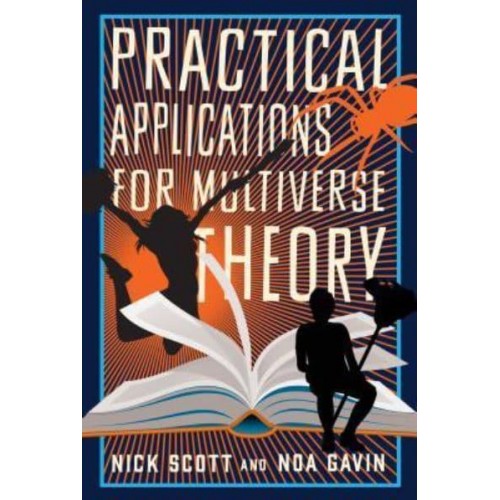 Practical Applications for Multiverse Theory A Novel