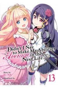 Didn't I Say to Make My Abilities Average in the Next Life?!. Vol. 13 - Didn't I Say to Make My Abilities Average in the Next Life?! (Light Novel)