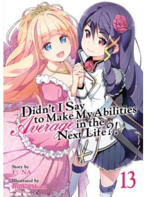 Didn't I Say to Make My Abilities Average in the Next Life?!. Vol. 13 - Didn't I Say to Make My Abilities Average in the Next Life?! (Light Novel)