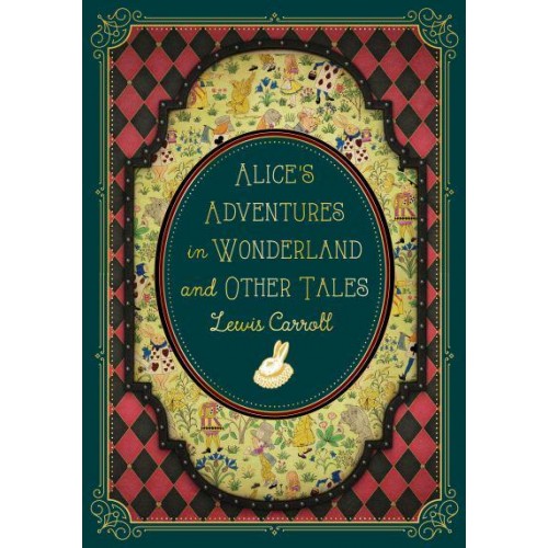 Alice's Adventures in Wonderland and Other Tales - Timeless Classics