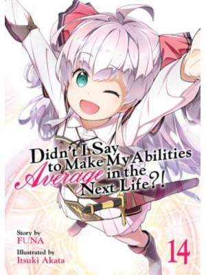Didn't I Say to Make My Abilities Average in the Next Life?!. Vol. 14 - Didn't I Say to Make My Abilities Average in the Next Life?! (Light Novel)