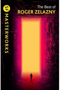 The Best of Roger Zelazny - SF Masterworks