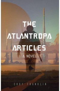 The Atlantropa Articles A Novel - The Atlantropa Articles