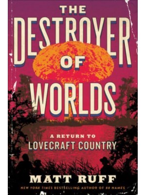 The Destroyer of Worlds A Return to Lovecraft Country