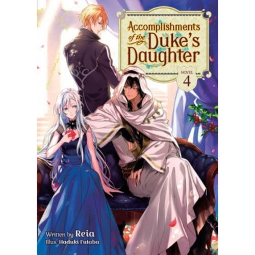 Accomplishments of the Duke's Daughter. Vol. 4 - Accomplishments of the Duke's Daughter (Light Novel)