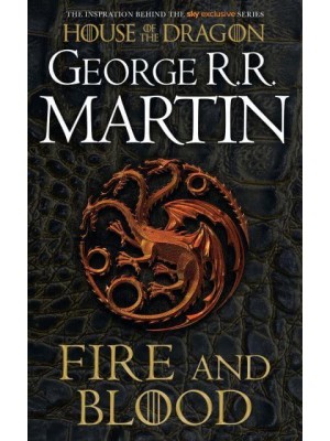 Fire and Blood The Inspiration for HBO's House of the Dragon - A Song of Ice and Fire