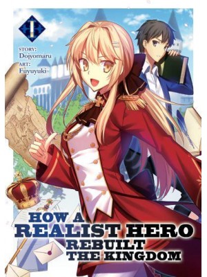 How a Realist Hero Rebuilt the Kingdom. 1 - How a Realist Hero Rebuilt the Kingdom (Light Novel)