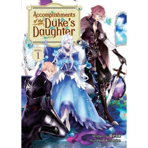 Accomplishments of the Duke's Daughter. Volume 1 - Accomplishments of the Duke's Daughter (Light Novel)