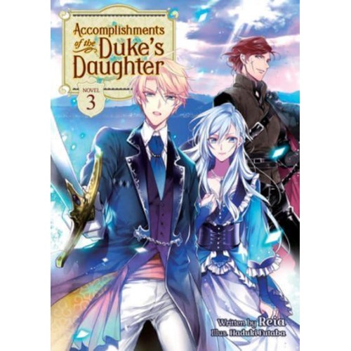 Accomplishments of the Duke's Daughter. Volume 3 - Accomplishments of the Duke's Daughter (Light Novel)