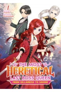 The Most Heretical Last Boss Queen Vol. 1 From Villainess to Savior - The Most Heretical Last Boss Queen: From Villainess to Savior (Light Novel)