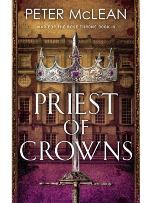 Priest of Crowns - War for the Rose Throne