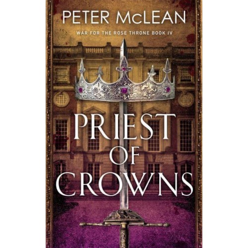 Priest of Crowns - War for the Rose Throne