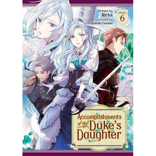 Accomplishments of the Duke's Daughter. 6 - Accomplishments of the Duke's Daughter (Light Novel)