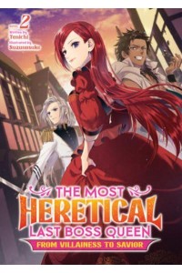 The Most Heretical Last Boss Queen 2 From Villainess to Savior - The Most Heretical Last Boss Queen: From Villainess to Savior (Light Novel)