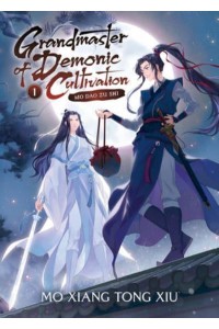 Grandmaster of Demonic Cultivation Mo Dao Zu Shi (Novel) Vol. 1 - Grandmaster of Demonic Cultivation: Mo Dao Zu Shi (Novel)