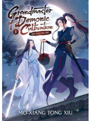 Grandmaster of Demonic Cultivation Mo Dao Zu Shi (Novel) Vol. 1 - Grandmaster of Demonic Cultivation: Mo Dao Zu Shi (Novel)