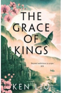 The Grace of Kings - The Dandelion Dynasty
