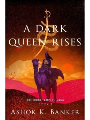 A Dark Queen Rises - The Burnt Empire