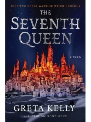The Seventh Queen A Novel - Warrior Witch Duology