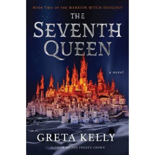 The Seventh Queen A Novel - Warrior Witch Duology