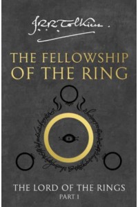 The Fellowship of the Ring Being the First Part of The Lord of the Rings - The Lord of the Rings