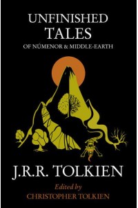 Unfinished Tales Of Númenor and Middle-Earth