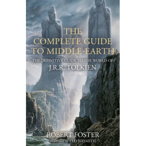The Complete Guide to Middle-Earth The Definitive Guide to the World of J.R.R. Tolkien