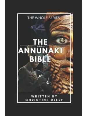 The Annunaki Bible The Whole Series - The Annunaki Bible