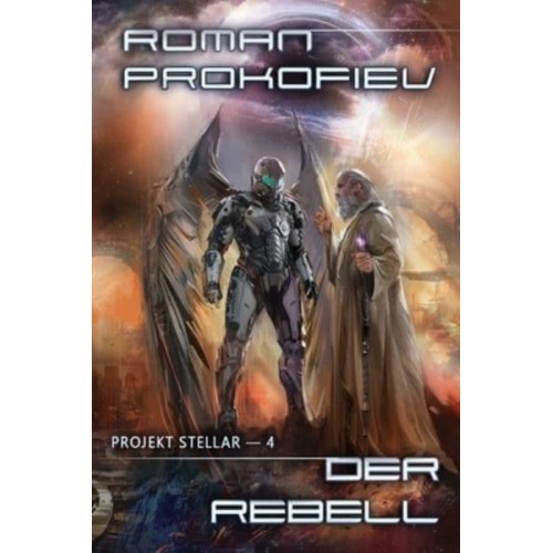 Der Rebell (Projekt Stellar Buch 4 LitRPG-Serie) - Projekt Stellar