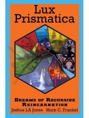 Lux Prismatica Dreams of Recursive Reincarnation: Dreams of Recursive Reincarnation