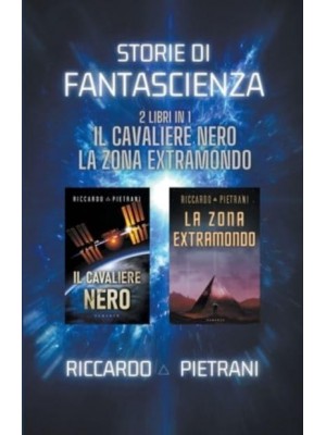 Storie Di Fantascienza - 2 Libri in 1 Il Cavaliere Nero + La Zona Extramondo