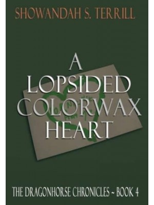 A Lopsided Colorwax Heart The Dragonhorse Chronicles Book 4