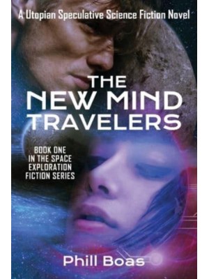 The New Mind Travelers : A Utopian Speculative Science Fiction Novel - Space Exploration Fiction