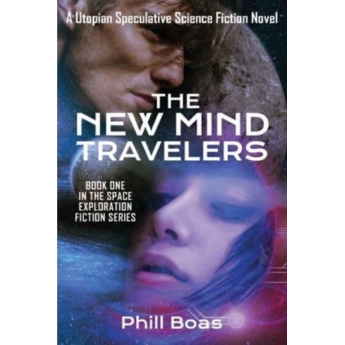 The New Mind Travelers : A Utopian Speculative Science Fiction Novel - Space Exploration Fiction