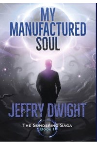 My Manufactured Soul - The Sundering Saga