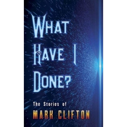 What Have I Done? The Stories of Mark Clifton