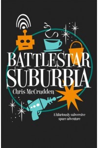 Battlestar Suburbia A Hilariously Subversive Space Adventure - Battlestar Suburbia