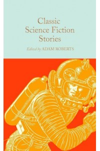 Classic Science Fiction Stories - Macmillan Collector's Library