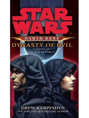 Star Wars: Darth Bane - Dynasty of Evil A Novel of the Old Republic - Star Wars. Darth Bane