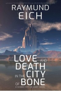 Love and Death in the City of Bone A Science Fiction Short Novel