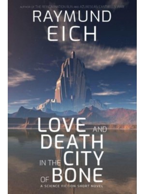Love and Death in the City of Bone A Science Fiction Short Novel