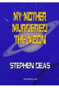 My Mother Murdered the Moon