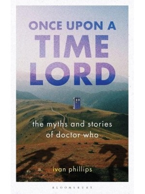 Once Upon a Time Lord The Myths and Stories of Doctor Who - Who Watching